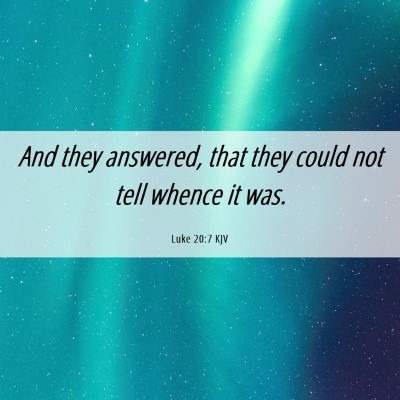 Picture 06 - Luke 20:7 KJV - And they answered, that they could not tell - Bible Verse Picture