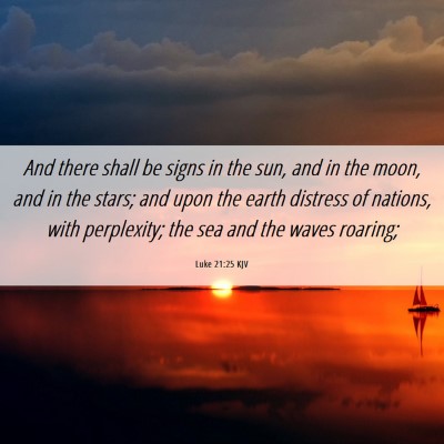 Picture 06 - Luke 21:25 KJV - And there shall be signs in the sun, and in the - Bible Verse Picture
