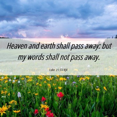 Picture 06 - Luke 21:33 KJV - Heaven and earth shall pass away: but my words - Bible Verse Picture