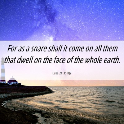 Picture 06 - Luke 21:35 KJV - For as a snare shall it come on all them that - Bible Verse Picture