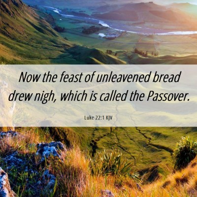 Picture 06 - Luke 22:1 KJV - Now the feast of unleavened bread drew nigh, - Bible Verse Picture