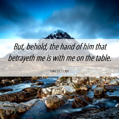 Picture 06 - Luke 22:21 KJV - But, behold, the hand of him that betrayeth me is - Bible Verse Picture