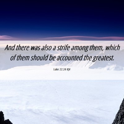 Picture 06 - Luke 22:24 KJV - And there was also a strife among them, which of - Bible Verse Picture