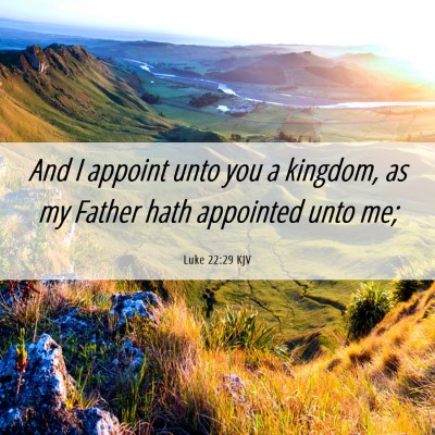 Picture 06 - Luke 22:29 KJV - And I appoint unto you a kingdom, as my Father - Bible Verse Picture