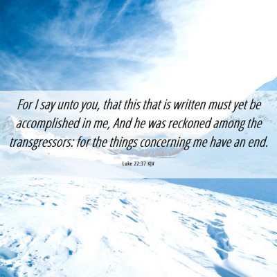 Picture 06 - Luke 22:37 KJV - For I say unto you, that this that is written - Bible Verse Picture