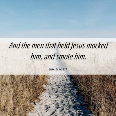 Picture 06 - Luke 22:63 KJV - And the men that held Jesus mocked him, and smote - Bible Verse Picture