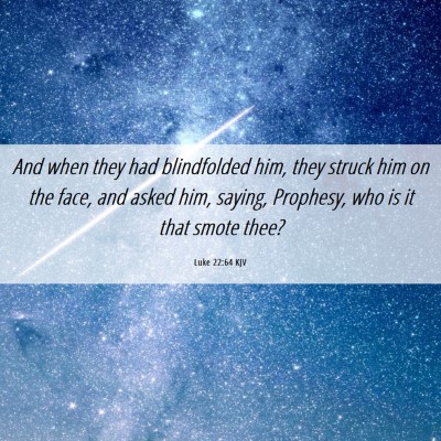 Picture 06 - Luke 22:64 KJV - And when they had blindfolded him, they struck - Bible Verse Picture