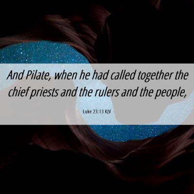 Picture 06 - Luke 23:13 KJV - And Pilate, when he had called together the chief - Bible Verse Picture