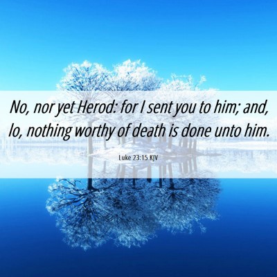 Picture 06 - Luke 23:15 KJV - No, nor yet Herod: for I sent you to him; and, - Bible Verse Picture