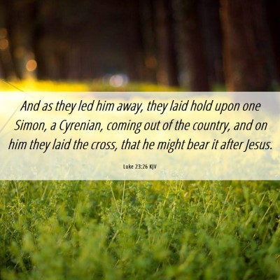 Picture 06 - Luke 23:26 KJV - And as they led him away, they laid hold upon one - Bible Verse Picture