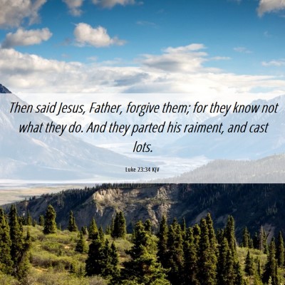 Picture 06 - Luke 23:34 KJV - Then said Jesus, Father, forgive them; for they - Bible Verse Picture