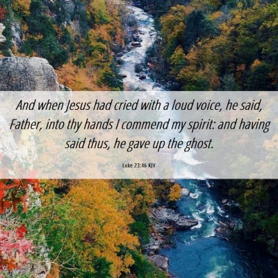 Picture 06 - Luke 23:46 KJV - And when Jesus had cried with a loud voice, he - Bible Verse Picture
