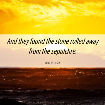 Picture 06 - Luke 24:2 KJV - And they found the stone rolled away from the - Bible Verse Picture