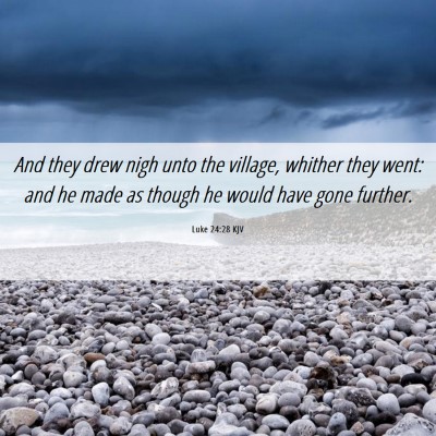Picture 06 - Luke 24:28 KJV - And they drew nigh unto the village, whither they - Bible Verse Picture