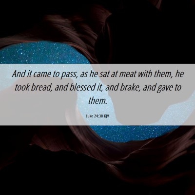 Picture 06 - Luke 24:30 KJV - And it came to pass, as he sat at meat with them, - Bible Verse Picture