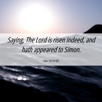 Picture 06 - Luke 24:34 KJV - Saying, The Lord is risen indeed, and hath - Bible Verse Picture