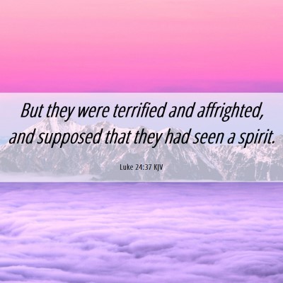 Picture 06 - Luke 24:37 KJV - But they were terrified and affrighted, and - Bible Verse Picture