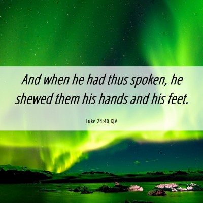 Picture 06 - Luke 24:40 KJV - And when he had thus spoken, he shewed them his - Bible Verse Picture