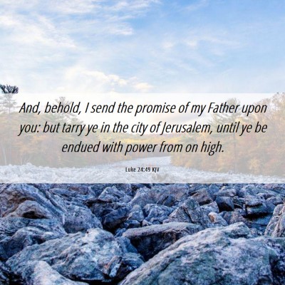 Picture 06 - Luke 24:49 KJV - And, behold, I send the promise of my Father upon - Bible Verse Picture