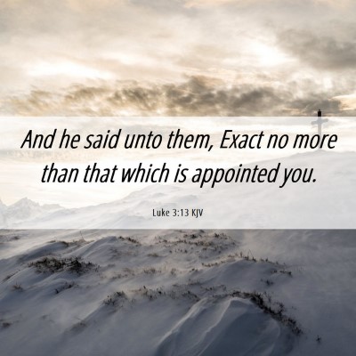 Picture 06 - Luke 3:13 KJV - And he said unto them, Exact no more than that - Bible Verse Picture