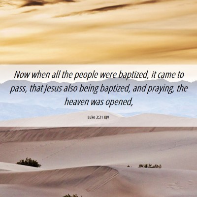 Picture 06 - Luke 3:21 KJV - Now when all the people were baptized, it came to - Bible Verse Picture