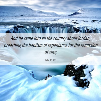 Picture 06 - Luke 3:3 KJV - And he came into all the country about Jordan, - Bible Verse Picture