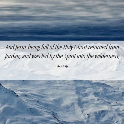 Picture 06 - Luke 4:1 KJV - And Jesus being full of the Holy Ghost returned - Bible Verse Picture