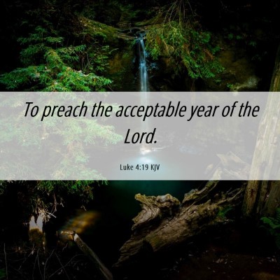 Picture 06 - Luke 4:19 KJV - To preach the acceptable year of the - Bible Verse Picture