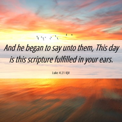 Picture 06 - Luke 4:21 KJV - And he began to say unto them, This day is this - Bible Verse Picture