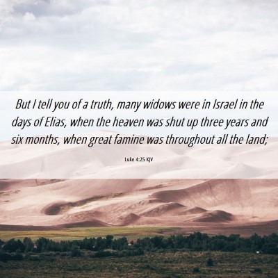 Picture 06 - Luke 4:25 KJV - But I tell you of a truth, many widows were in - Bible Verse Picture