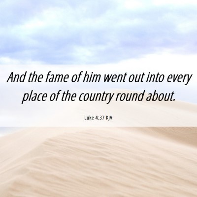 Picture 06 - Luke 4:37 KJV - And the fame of him went out into every place of - Bible Verse Picture