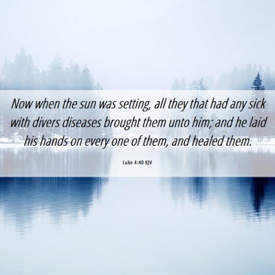 Picture 06 - Luke 4:40 KJV - Now when the sun was setting, all they that had - Bible Verse Picture
