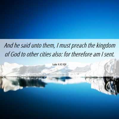 Picture 06 - Luke 4:43 KJV - And he said unto them, I must preach the kingdom - Bible Verse Picture