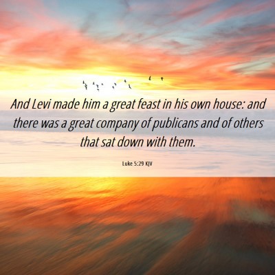 Picture 06 - Luke 5:29 KJV - And Levi made him a great feast in his own house: - Bible Verse Picture