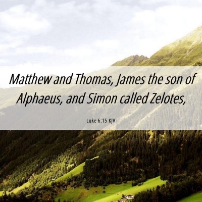 Picture 06 - Luke 6:15 KJV - Matthew and Thomas, James the son of Alphaeus, - Bible Verse Picture