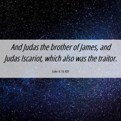 Picture 06 - Luke 6:16 KJV - And Judas the brother of James, and Judas - Bible Verse Picture