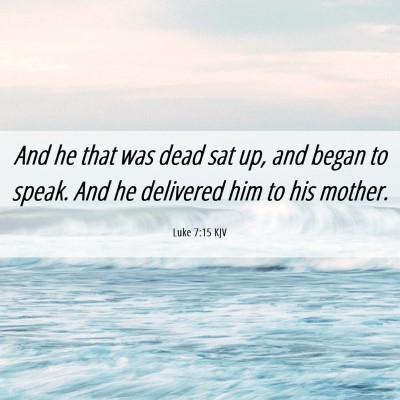 Picture 06 - Luke 7:15 KJV - And he that was dead sat up, and began to speak. - Bible Verse Picture