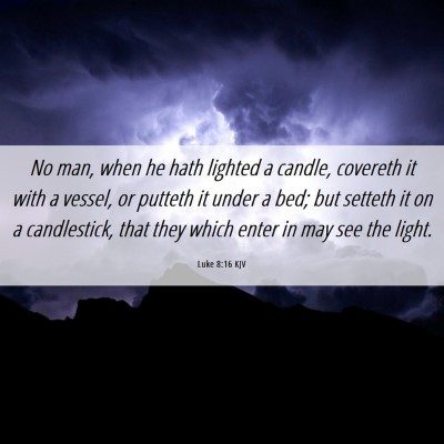 Picture 06 - Luke 8:16 KJV - No man, when he hath lighted a candle, covereth - Bible Verse Picture