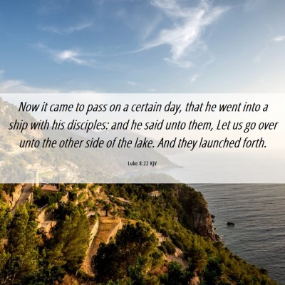 Picture 06 - Luke 8:22 KJV - Now it came to pass on a certain day, that he - Bible Verse Picture