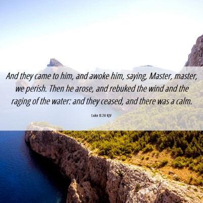 Picture 06 - Luke 8:24 KJV - And they came to him, and awoke him, saying, - Bible Verse Picture