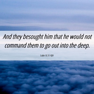 Picture 06 - Luke 8:31 KJV - And they besought him that he would not command - Bible Verse Picture