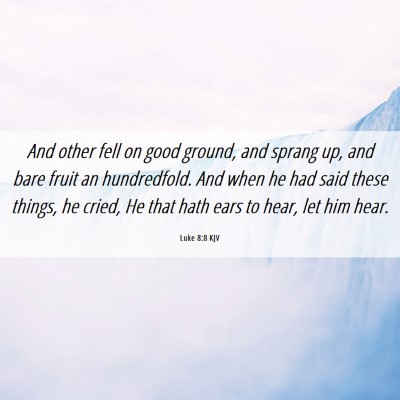 Picture 06 - Luke 8:8 KJV - And other fell on good ground, and sprang up, and - Bible Verse Picture