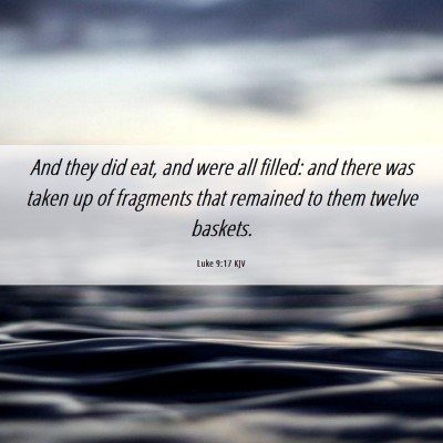 Picture 06 - Luke 9:17 KJV - And they did eat, and were all filled: and there - Bible Verse Picture