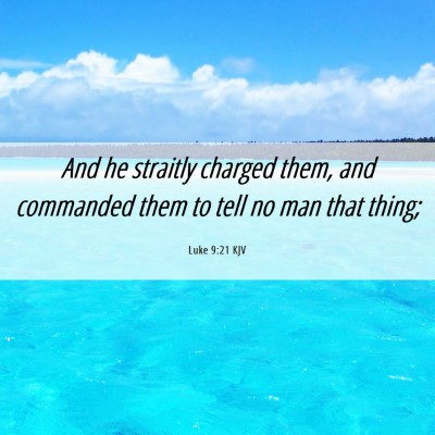 Picture 06 - Luke 9:21 KJV - And he straitly charged them, and commanded them - Bible Verse Picture