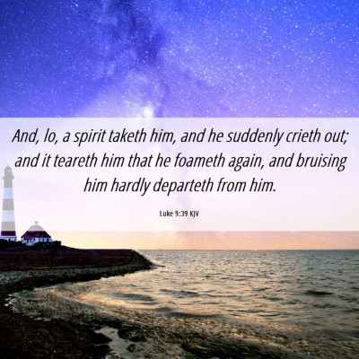 Picture 06 - Luke 9:39 KJV - And, lo, a spirit taketh him, and he suddenly - Bible Verse Picture