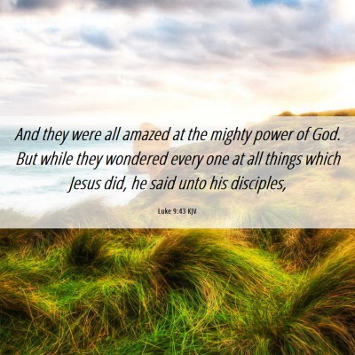 Picture 06 - Luke 9:43 KJV - And they were all amazed at the mighty power of - Bible Verse Picture