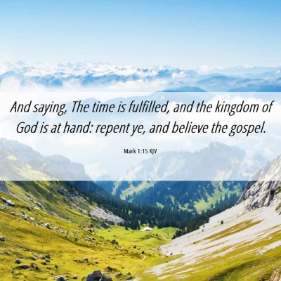 Picture 06 - Mark 1:15 KJV - And saying, The time is fulfilled, and the - Bible Verse Picture