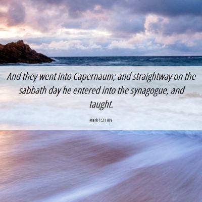 Picture 06 - Mark 1:21 KJV - And they went into Capernaum; and straightway on - Bible Verse Picture