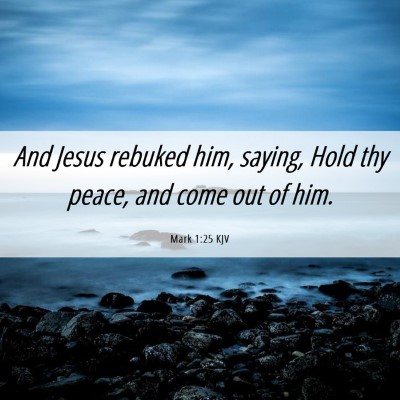 Picture 06 - Mark 1:25 KJV - And Jesus rebuked him, saying, Hold thy peace, - Bible Verse Picture