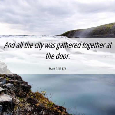 Picture 06 - Mark 1:33 KJV - And all the city was gathered together at the - Bible Verse Picture